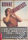 Donne manifeste. L'UDI attraverso i suoi manifesti 1944-2004. Catalogo della mostra (Roma, 25 febbraio-27 marzo 2005) libro