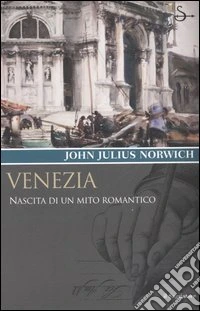 Venezia. Nascita di un mito romantico libro