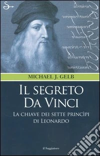 Il segreto da Vinci. Le chiavi dei sette principi di Leonardo libro