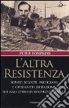 L'altra Resistenza. Servizi segreti, partigiani e guerra di liberazione nel racconto di un protagonista libro