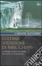 L'ultima spedizione di Mrs. Chippy. Il mirabile diario di bordo del gatto di Shackleton