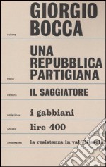 Una repubblica partigiana. Ossola 10 settembre-23 ottobre 1944 libro