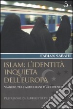 Islam: l'identità inquieta dell'Europa. Viaggio tra i musulmani d'occidente