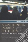 Islam: l'identità inquieta dell'Europa. Viaggio tra i musulmani d'occidente libro di Sabahi S. Farian