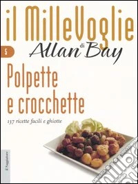 Polpette e crocchette. 137 ricette facili e ghiotte libro