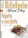 Polpette e crocchette. 137 ricette facili e ghiotte libro