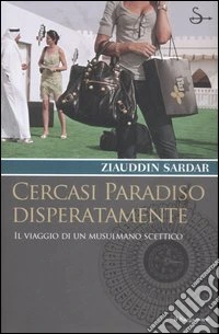 Cercasi paradiso disperatamente. Il viaggio di un musulmano scettico libro