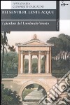 Bei sentieri, lente acque. I giardini del Lombardo-Veneto. Ediz. illustrata libro
