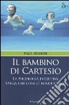 Il bambino di Cartesio. La psicologia evolutiva spiega che cosa ci rende umani libro