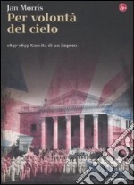 Per volontà del cielo. 1837-1897. Nascita di un impero libro