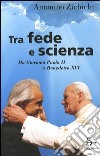 Tra fede e scienza. Da Giovanni Paolo II a Benedetto XVI libro