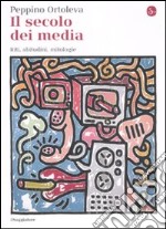 Il secolo dei media. Riti, abitudini, mitologie libro usato