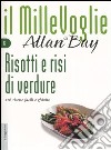 Risotti e risi di verdure. 126 ricette facili e ghiotte libro