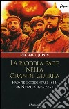 La piccola pace nella grande guerra. Fronte occidentale 1914: un Natale senza armi libro di Jürgs Michael