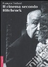 Il cinema secondo Hitchcock. Ediz. illustrata libro