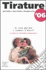 Tirature '06. Di cosa parlano i romanzi d'amore? libro