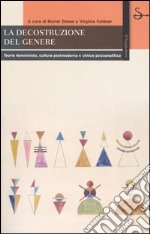 La decostruzione del genere. Teoria femminista, cultura postmoderna e clinica psicoanalitica libro