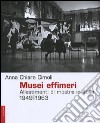 Musei effimeri. Allestimenti di mostre in Italia (1949-1963). Ediz. illustrata libro