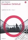 London Orbital. A piedi attorno alla metropoli. Con DVD libro