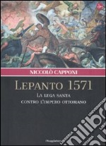 Lepanto 1571. La Lega santa contro l'impero ottomano libro