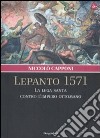 Lepanto 1571. La Lega santa contro l'impero ottomano libro di Capponi Niccolò