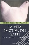 La vita emotiva dei gatti. Un viaggio nel cuore felino libro