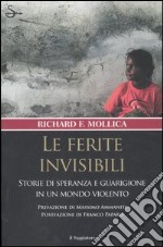 Le ferite invisibili. Storie di speranza e guarigione in un mondo violento libro