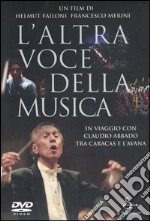 L'altra voce della musica. Il viaggio con Claudio Abbado tra Caracas e l'Avana. Con DVD