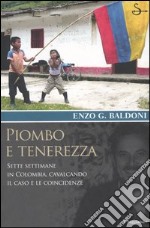 Piombo e tenerezza. Sette settimane in Colombia, cavalcando il caso e le coincidenze libro