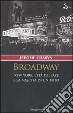 Broadway. New York, l'età del jazz e la nascita di un mito