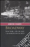 Broadway. New York, l'età del jazz e la nascita di un mito libro