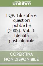 FQP. Filosofia e questioni pubbliche (2005). Vol. 3: Identità postcoloniale libro