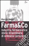 Farma&Co. Industria farmaceutica: storie straordinarie di ordinaria corruzione libro