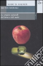 Menti morali. Le origini naturali del bene e del male libro