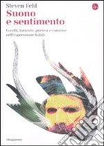 Suono e sentimento. Uccelli, lamento, poetica e canzone nell'espressione kaluli