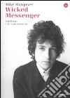 Wicked Messenger. Bob Dylan e gli anni Sessanta libro