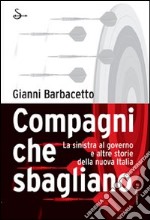 Compagni che sbagliano. La sinistra al governo e altre storie della nuova Italia libro