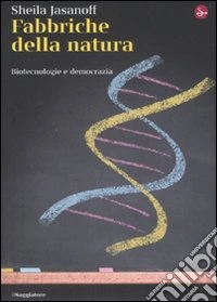 Fabbriche della natura. Biotecnologie e democrazia