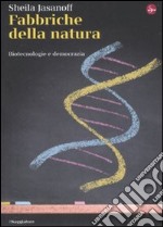 Fabbriche della natura. Biotecnologie e democrazia libro