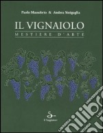 Il vignaiolo. Mestiere d'arte libro