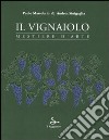 Il vignaiolo. Mestiere d'arte libro