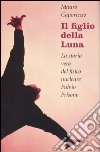 Il figlio della Luna. La vera storia del fisico nucleare Fulvio Frisone libro