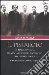 Il pistarolo. Da Piazza Fontana, trent'anni di storia raccontati da un grande cronista libro