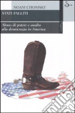 Stati falliti. Abuso di potere e assalto alla democrazia in America libro