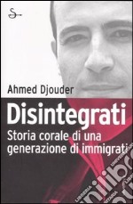 Disintegrati. Storia corale di una generazione di immigrati