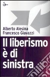 Il liberismo è di sinistra libro