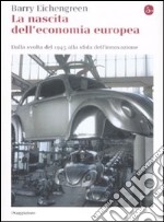 La Nascita dell'economia europea. Dalla svolta del 1945 alla sfida dell'innovazione