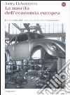 La Nascita dell'economia europea. Dalla svolta del 1945 alla sfida dell'innovazione libro di Eichengreen Barry