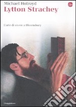 Lytton Strachey. L'arte di vivere a Bloomsbury