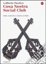 Cosa Nostra Social Club. Mafia, malavita e musica in Italia libro